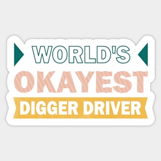 worlds okayest digger driver Sticker